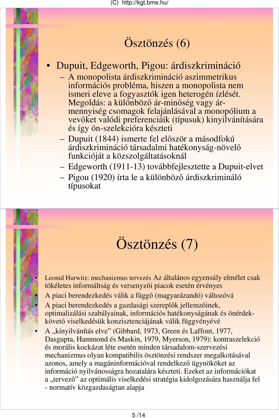 árdiszkriináció ársdli hékonyság-növelı fnkciójá közszolgálásoknál Edgeworh (9-3) ovábbfejleszee Dpi-elve Pigo (92) ír le különbözı árdiszkriináló ípsok Öszönzés (7) Leonid Hrwiz: echnizs ervezés Az