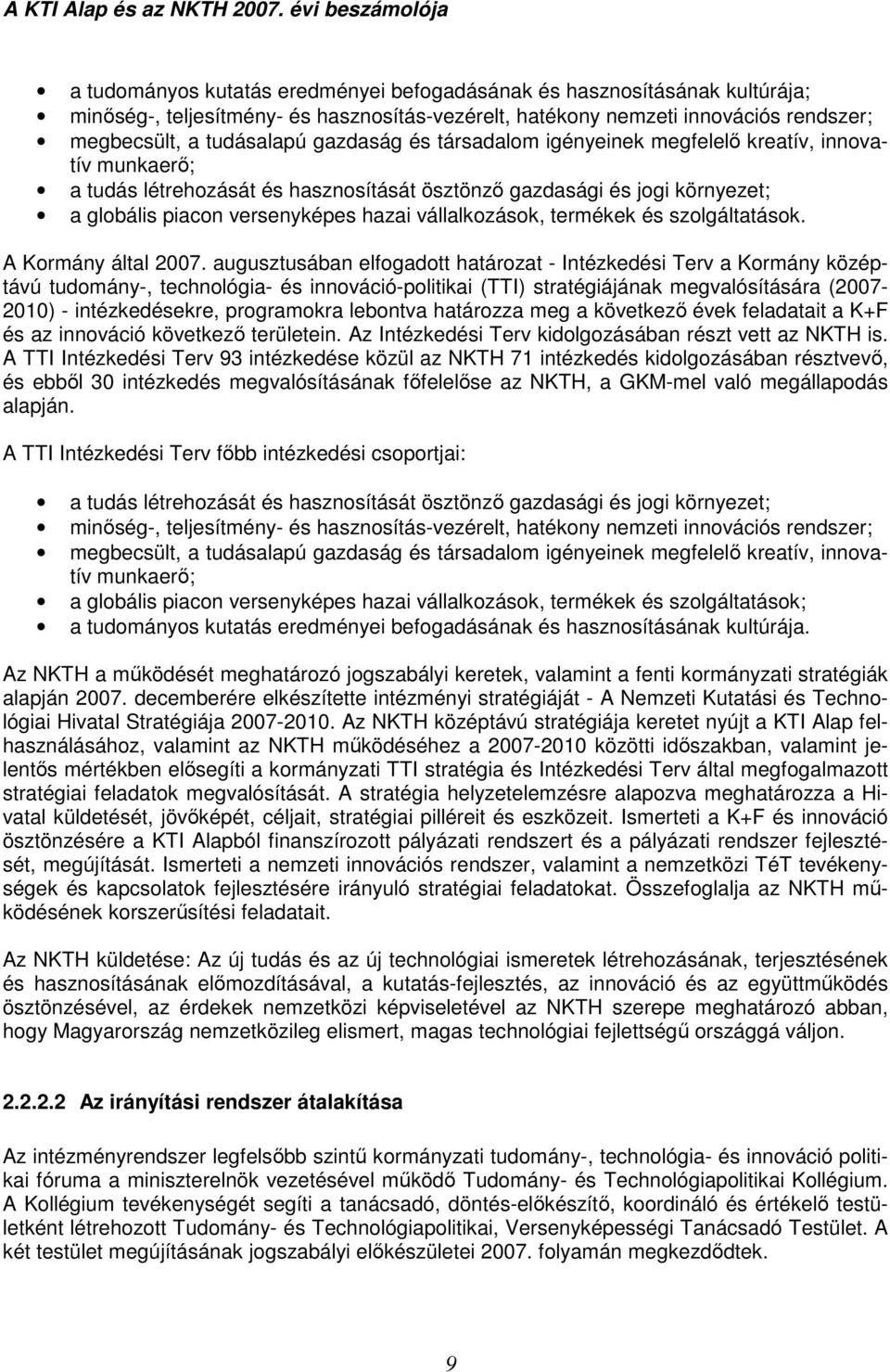 tudásalapú gazdaság és társadalom igényeinek megfelelı kreatív, innovatív munkaerı; a tudás létrehozását és hasznosítását ösztönzı gazdasági és jogi környezet; a globális piacon versenyképes hazai