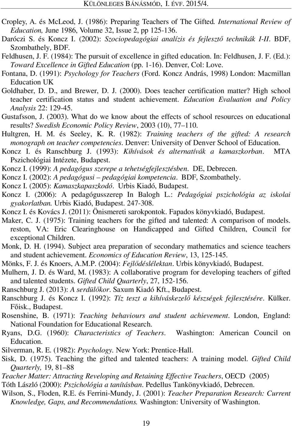 ): Toward Excellence in Gifted Education (pp. 1-16). Denver, Col: Love. Fontana, D. (1991): Psychology for Teachers (Ford. Koncz András, 1998) London: Macmillan Education UK Goldhaber, D. D., and Brewer, D.