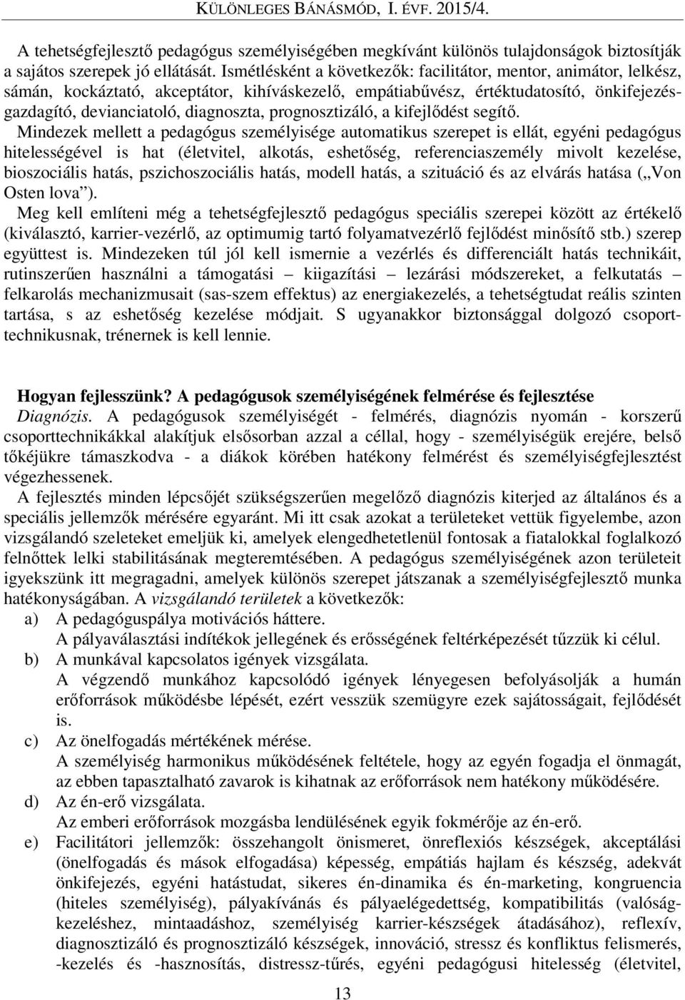 prognosztizáló, a kifejlődést segítő.