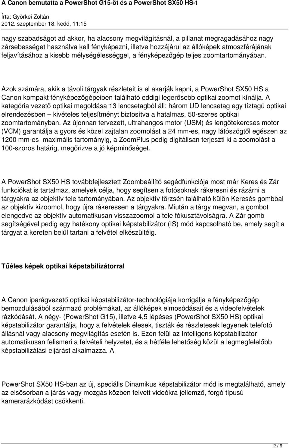 Azok számára, akik a távoli tárgyak részleteit is el akarják kapni, a PowerShot SX50 HS a Canon kompakt fényképezőgépeiben található eddigi legerősebb optikai zoomot kínálja.