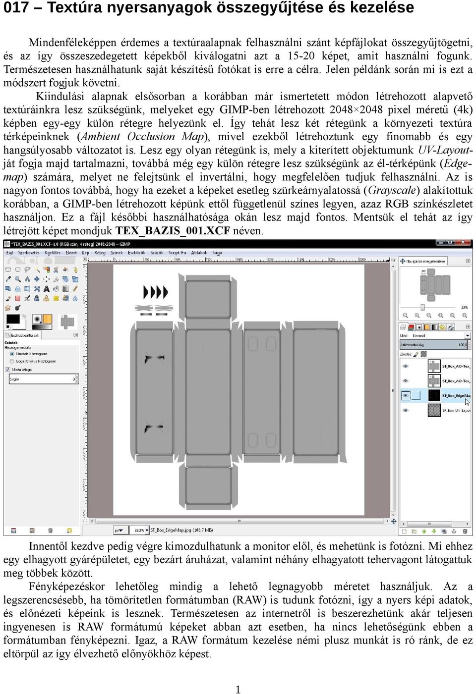 Kiindulási alapnak elsősorban a korábban már ismertetett módon létrehozott alapvető textúráinkra lesz szükségünk, melyeket egy GIMP-ben létrehozott 2048 2048 pixel méretű (4k) képben egy-egy külön