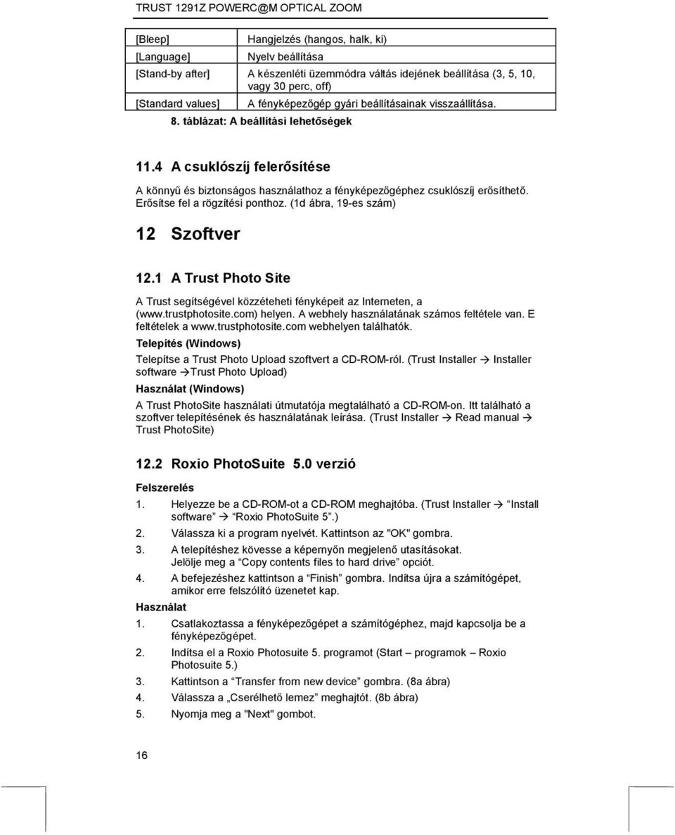 Erősítse fel a rögzítési ponthoz. (1d ábra, 19-es szám) 12 Szoftver 12.1 A Trust Photo Site A Trust segítségével közzéteheti fényképeit az Interneten, a (www.trustphotosite.com) helyen.