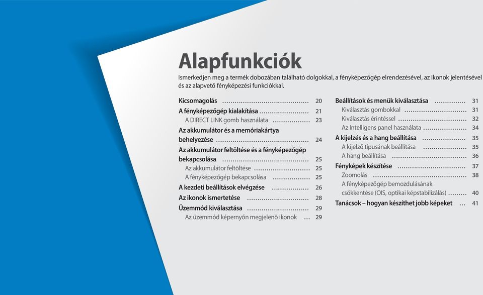 akkumulátor feltöltése 25 A fényképezőgép bekapcsolása 25 A kezdeti beállítások elvégzése 26 Az ikonok ismertetése 28 Üzemmód kiválasztása 29 Az üzemmód képernyőn megjelenő ikonok 29 Beállítások és