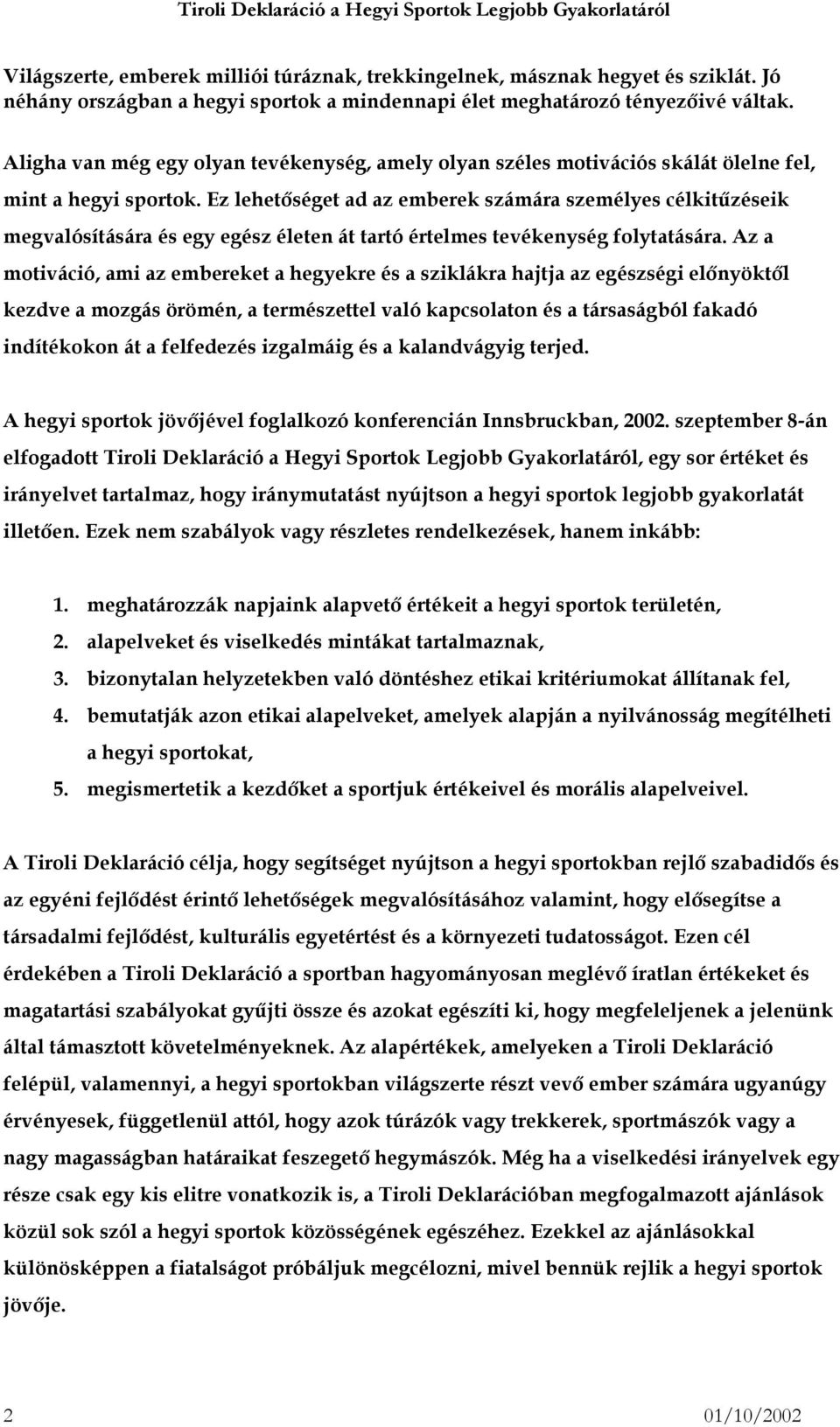 Ez lehetőséget ad az emberek számára személyes célkitűzéseik megvalósítására és egy egész életen át tartó értelmes tevékenység folytatására.