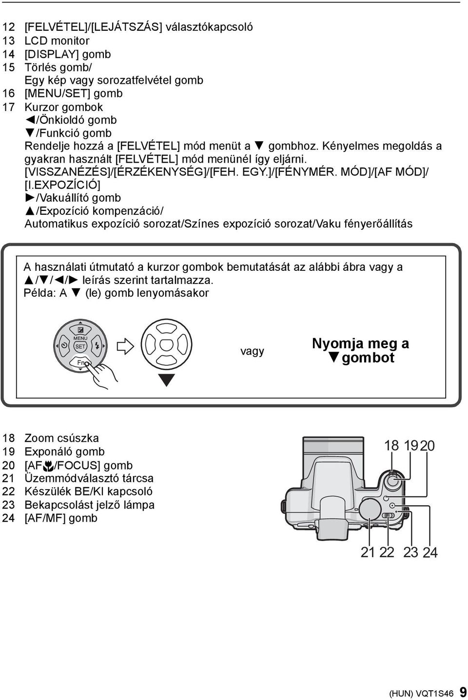 EXPOZÍCIÓ] 1/Vakuállító gomb 3/Expozíció kompenzáció/ Automatikus expozíció sorozat/színes expozíció sorozat/vaku fényerőállítás A használati útmutató a kurzor gombok bemutatását az alábbi ábra vagy