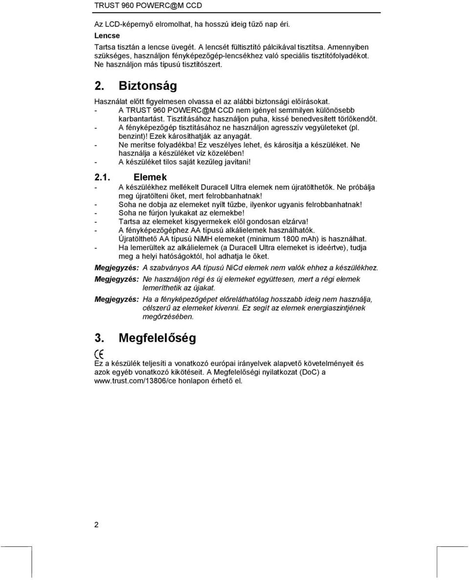 Biztonság Használat előtt figyelmesen olvassa el az alábbi biztonsági előírásokat. - A TRUST 960 POWERC@M CCD nem igényel semmilyen különösebb karbantartást.