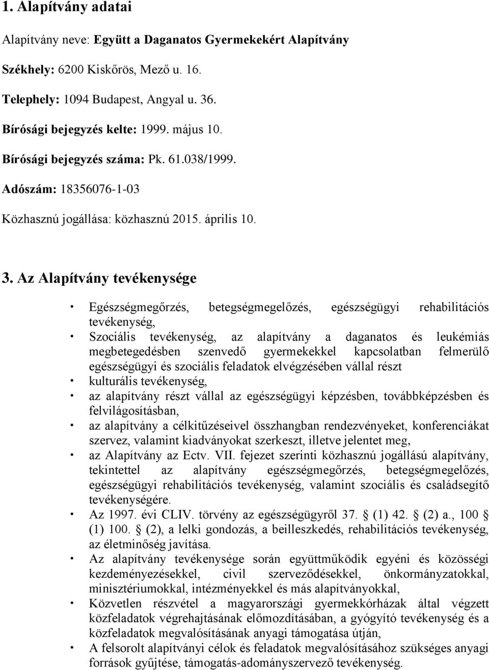 Az Alapítvány tevékenysége Egészségmegőrzés, betegségmegelőzés, egészségügyi rehabilitációs tevékenység, Szociális tevékenység, az alapítvány a daganatos és leukémiás megbetegedésben szenvedő