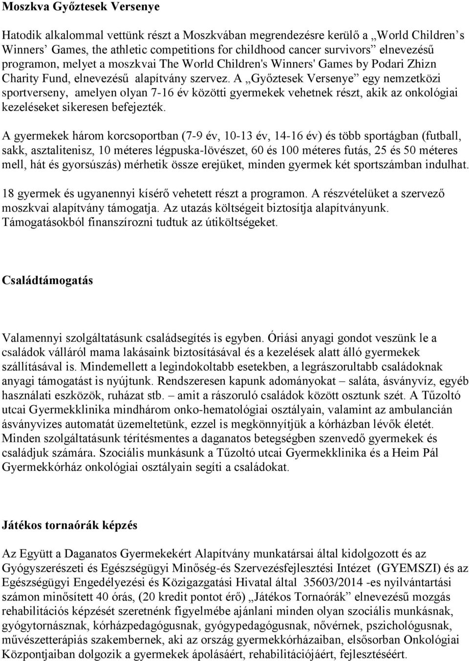 A Győztesek Versenye egy nemzetközi sportverseny, amelyen olyan 7-16 év közötti gyermekek vehetnek részt, akik az onkológiai kezeléseket sikeresen befejezték.