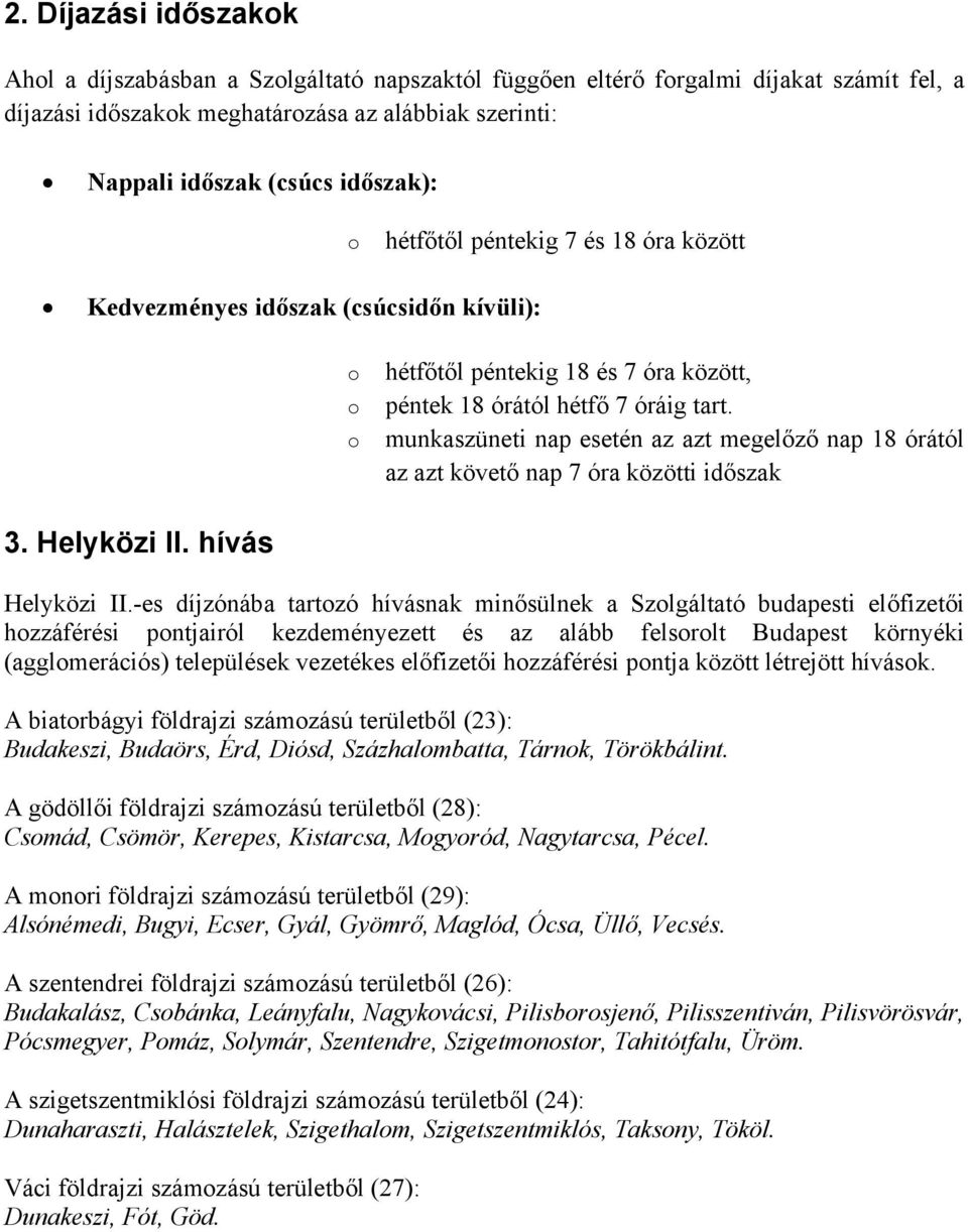 munkaszüneti nap esetén az azt megelőző nap 18 órától az azt követő nap 7 óra közötti időszak 3. Helyközi II. hívás Helyközi II.