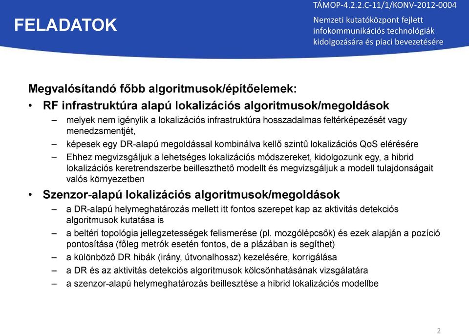 lokalizációs keretrendszerbe beilleszthető modellt és megvizsgáljuk a modell tulajdonságait valós környezetben Szenzor-alapú lokalizációs algoritmusok/megoldások a DR-alapú helymeghatározás mellett
