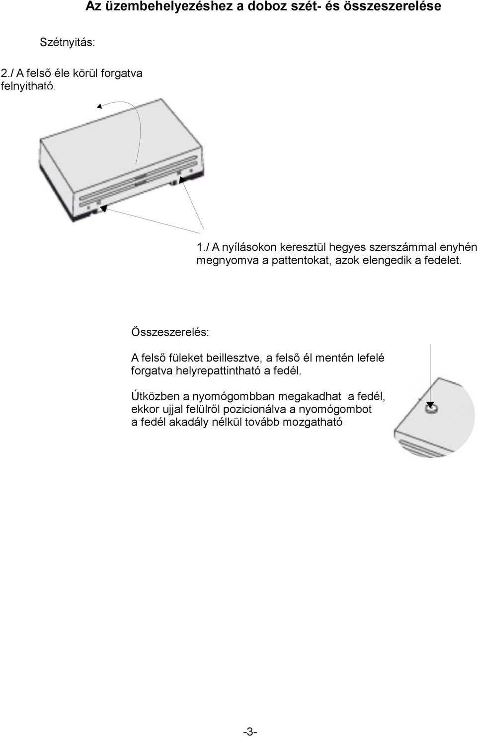 Összeszerelés: A felső füleket beillesztve, a felső él mentén lefelé forgatva helyrepattintható a fedél.