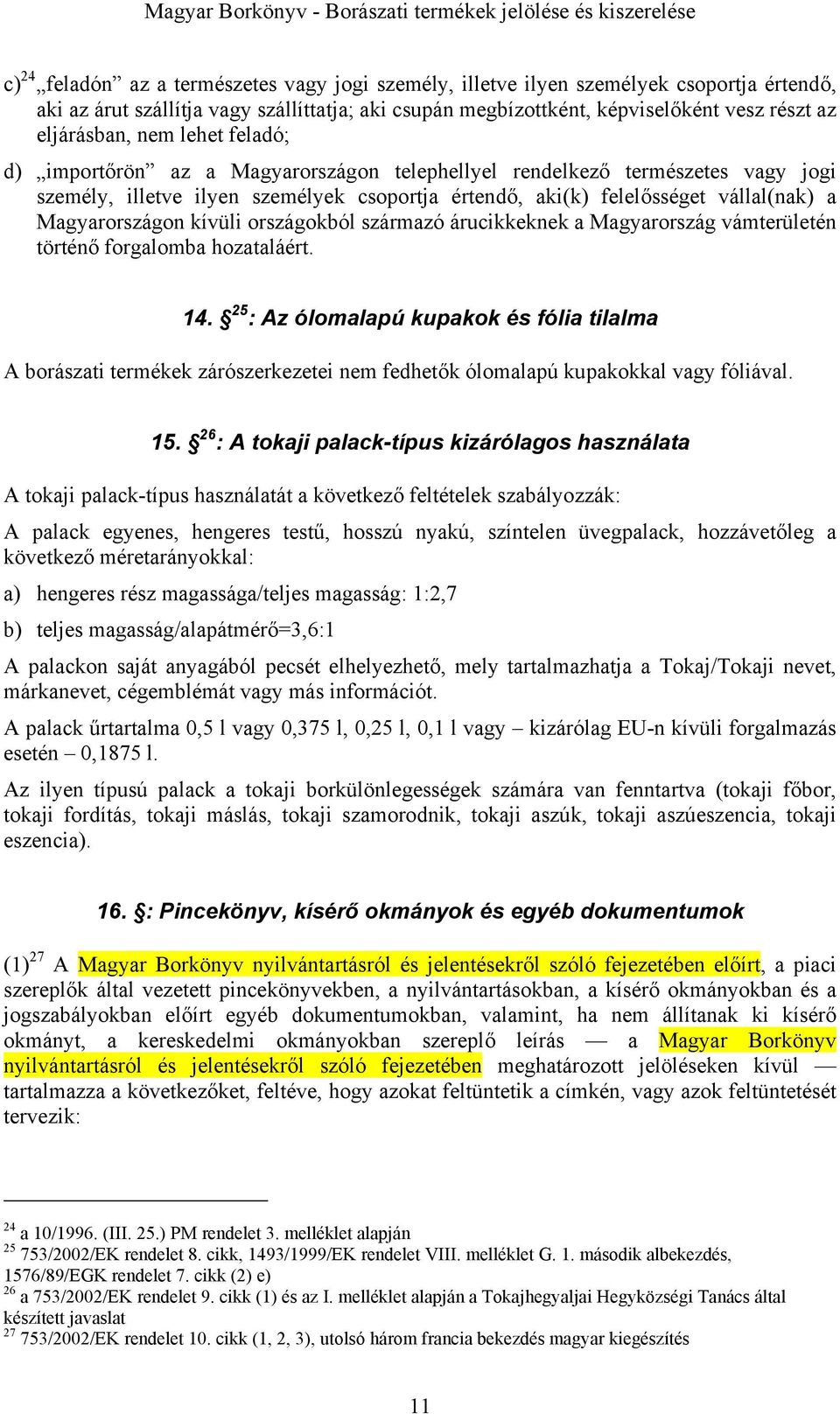 kívüli országokból származó árucikkeknek a Magyarország vámterületén történő forgalomba hozataláért. 14.