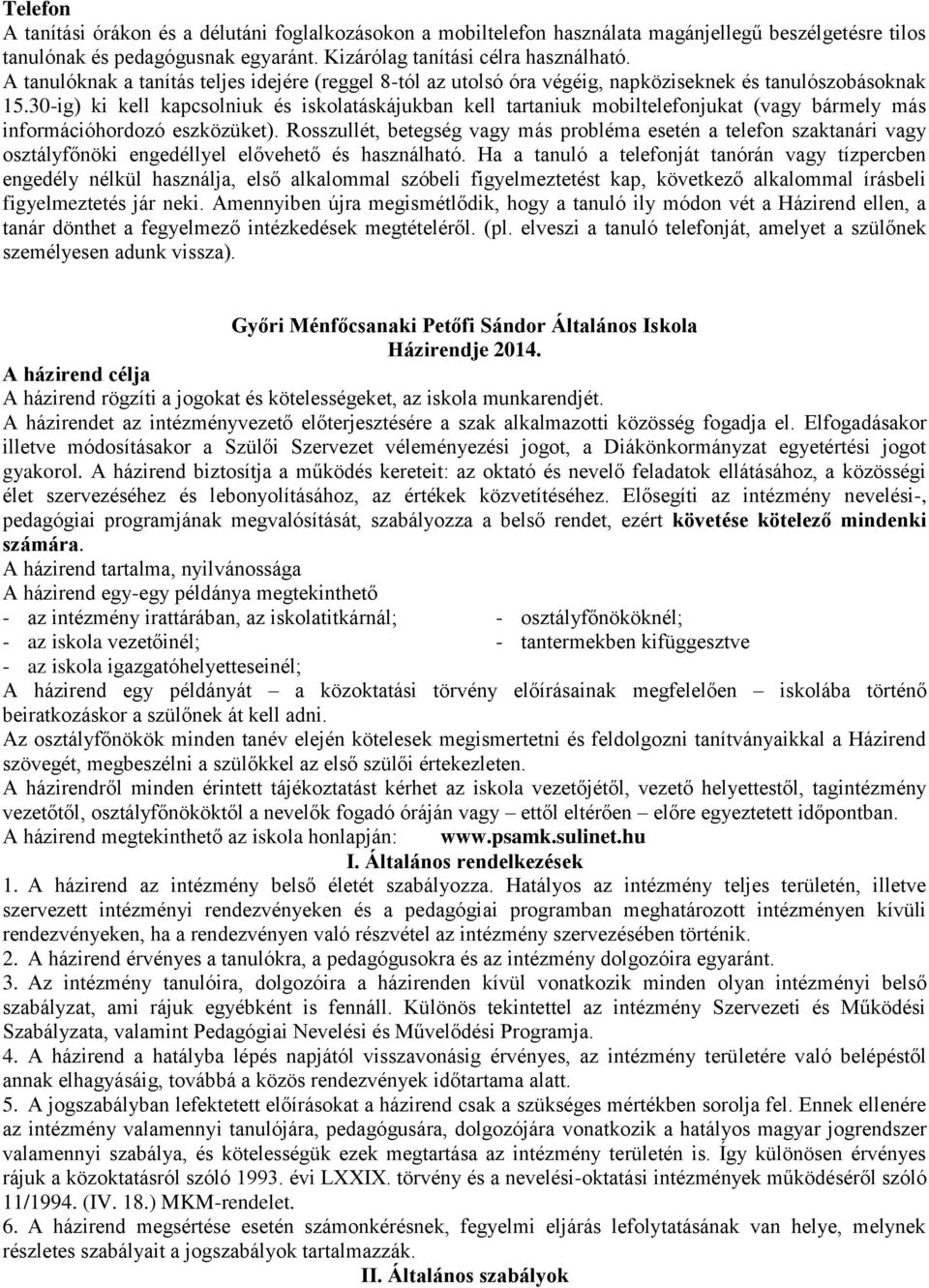 30-ig) ki kell kapcsolniuk és iskolatáskájukban kell tartaniuk mobiltelefonjukat (vagy bármely más információhordozó eszközüket).