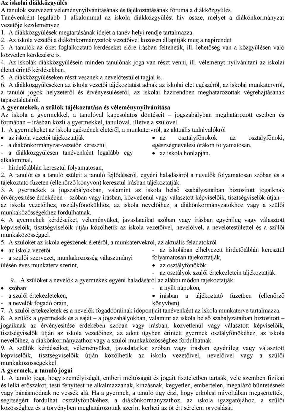 Az iskola vezetői a diákönkormányzatok vezetőivel közösen állapítják meg a napirendet. 3. A tanulók az őket foglalkoztató kérdéseket előre írásban feltehetik, ill.