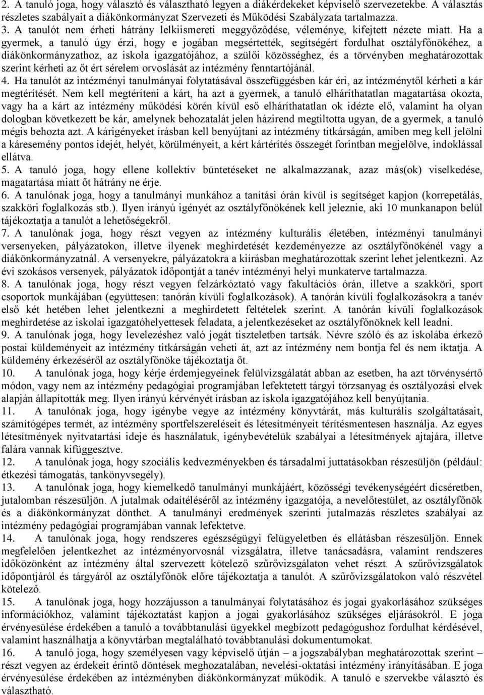 Ha a gyermek, a tanuló úgy érzi, hogy e jogában megsértették, segítségért fordulhat osztályfőnökéhez, a diákönkormányzathoz, az iskola igazgatójához, a szülői közösséghez, és a törvényben