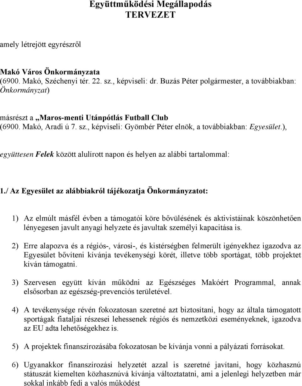 ), együttesen Felek között alulírott napon és helyen az alábbi tartalommal: 1.