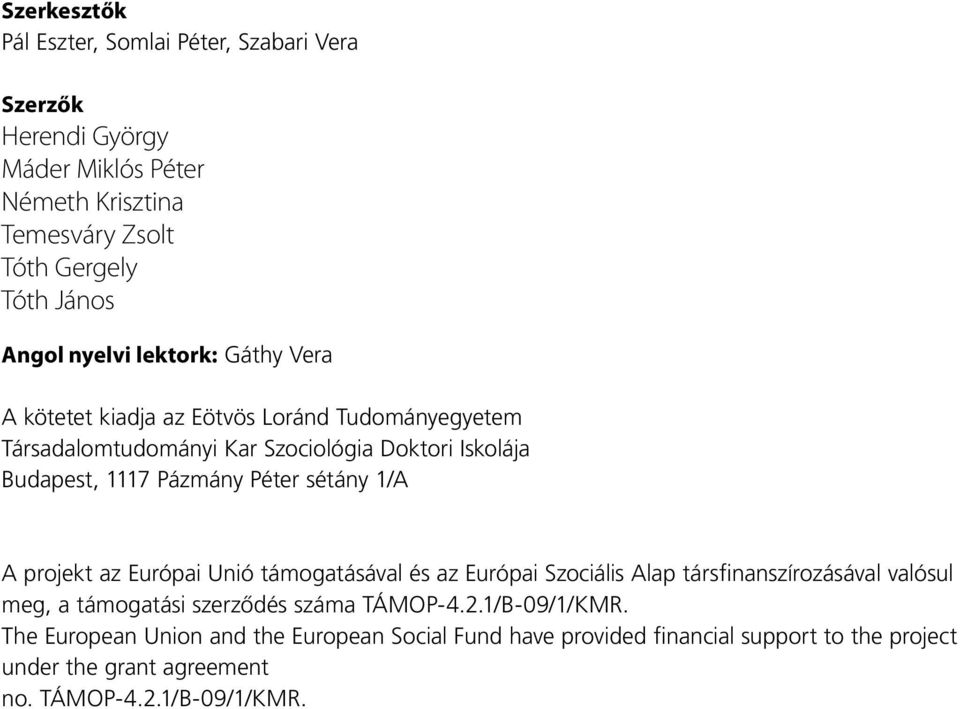 Péter sétány 1/A A projekt az Európai Unió támogatásával és az Európai Szociális Alap társ finanszírozásával valósul meg, a támogatási szerződés száma