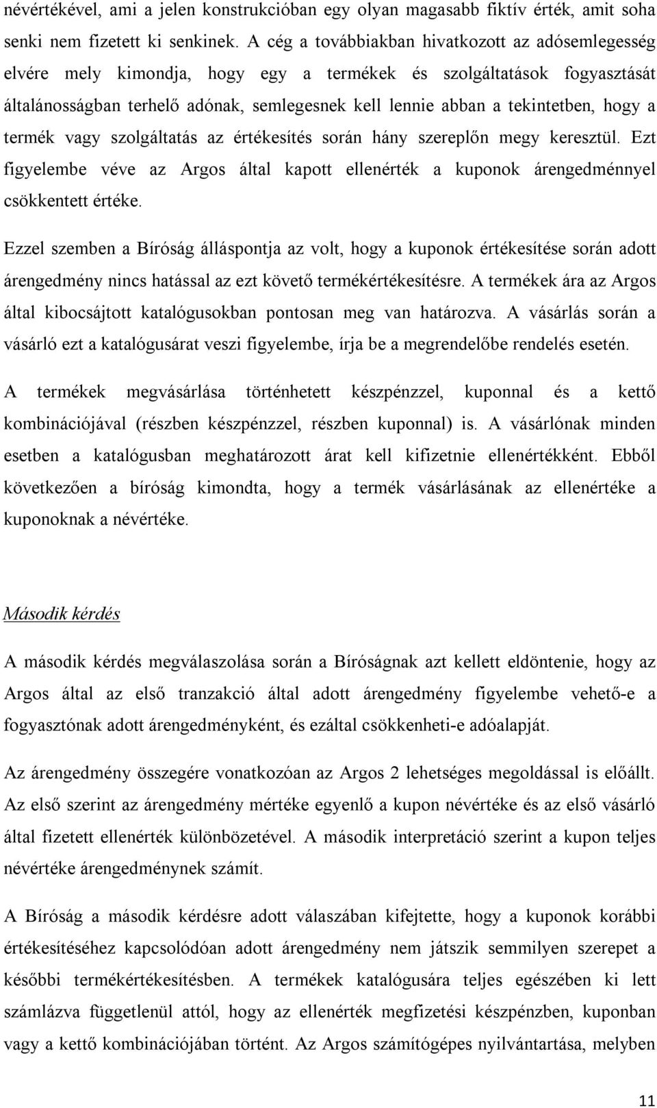 tekintetben, hogy a termék vagy szolgáltatás az értékesítés során hány szereplőn megy keresztül. Ezt figyelembe véve az Argos által kapott ellenérték a kuponok árengedménnyel csökkentett értéke.