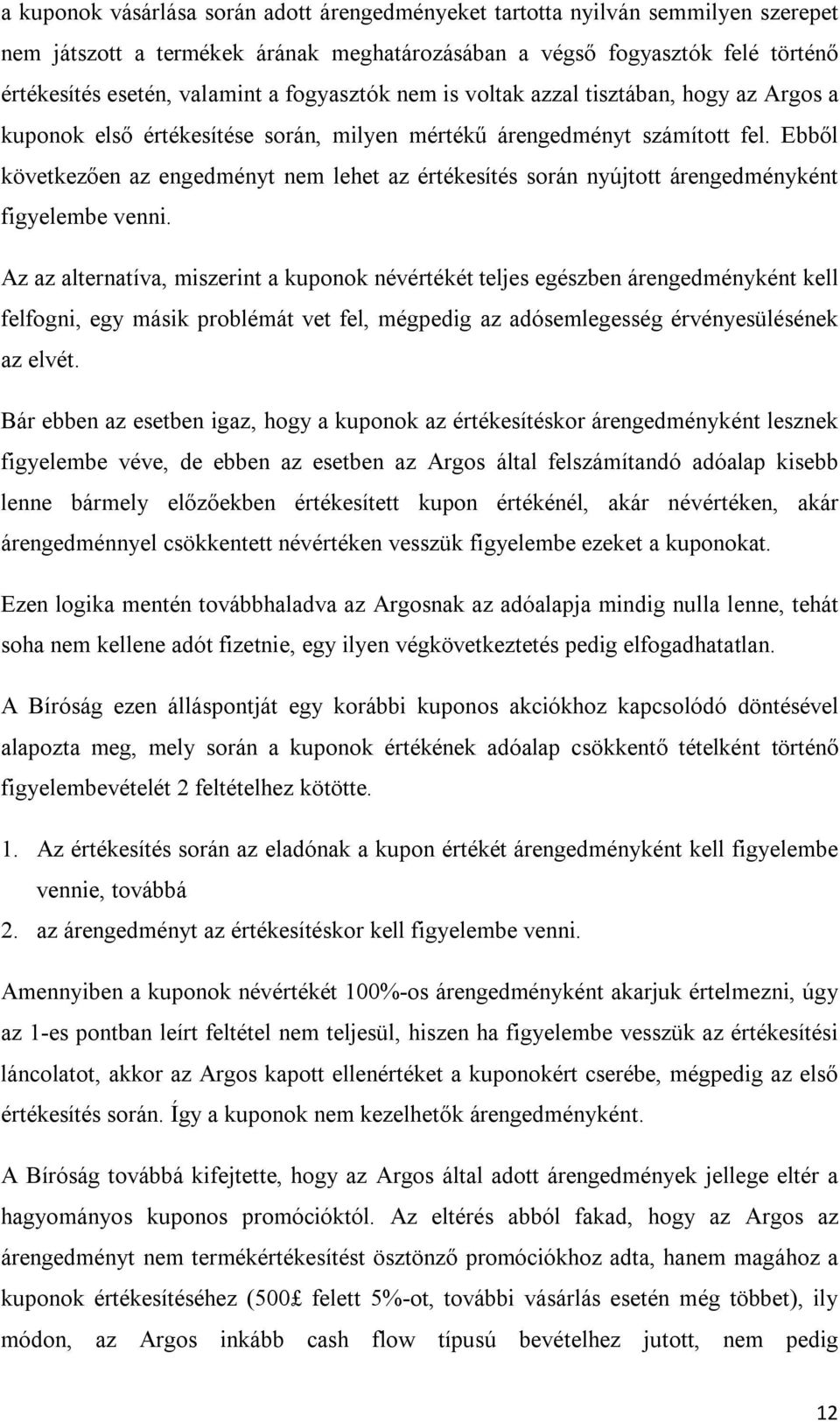 Ebből következően az engedményt nem lehet az értékesítés során nyújtott árengedményként figyelembe venni.