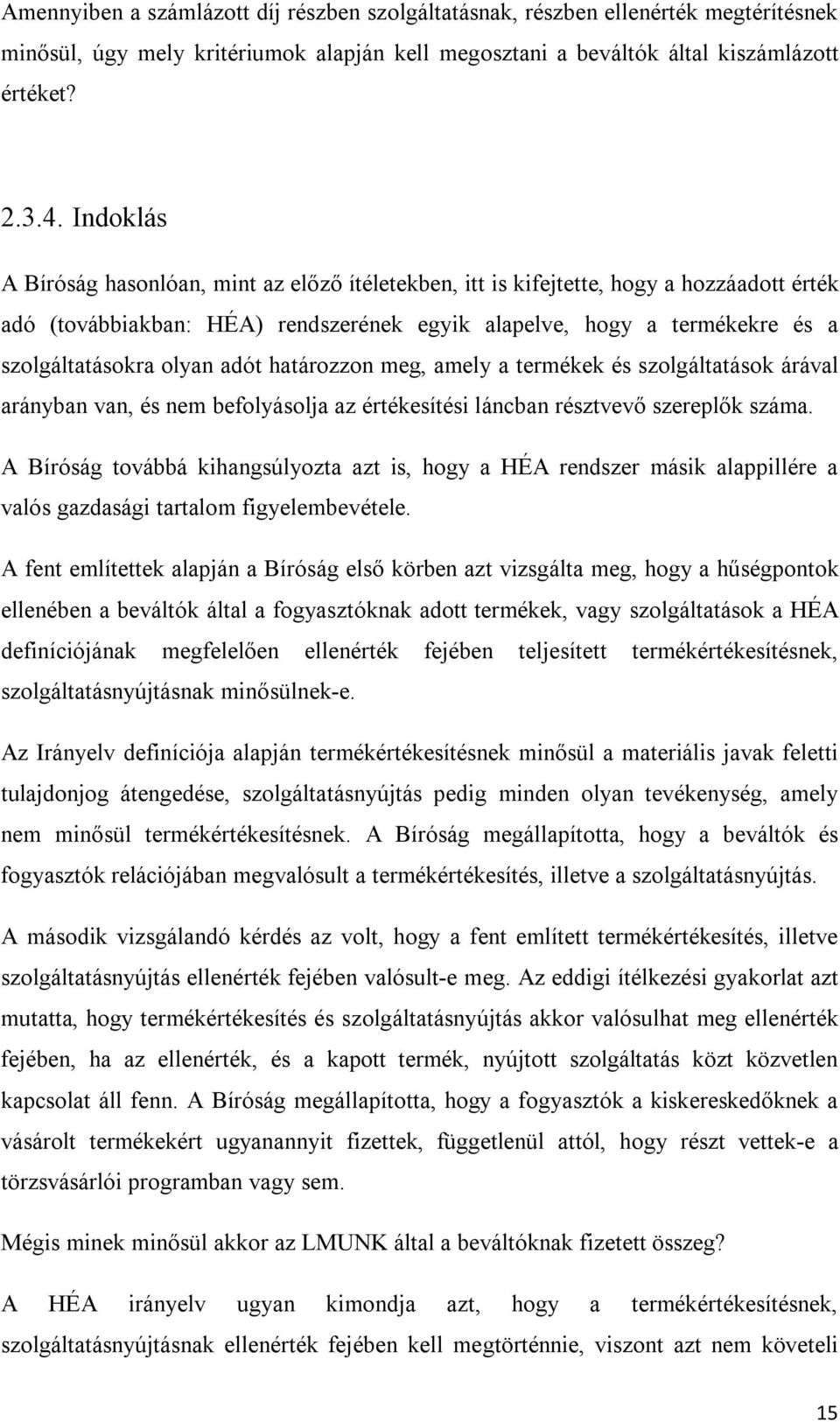 adót határozzon meg, amely a termékek és szolgáltatások árával arányban van, és nem befolyásolja az értékesítési láncban résztvevő szereplők száma.
