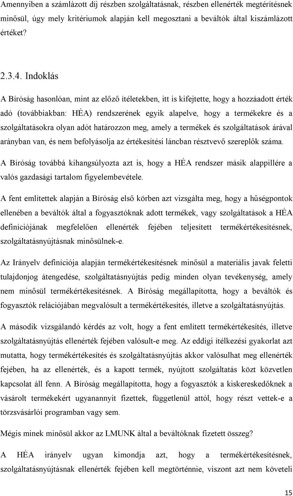 adót határozzon meg, amely a termékek és szolgáltatások árával arányban van, és nem befolyásolja az értékesítési láncban résztvevő szereplők száma.