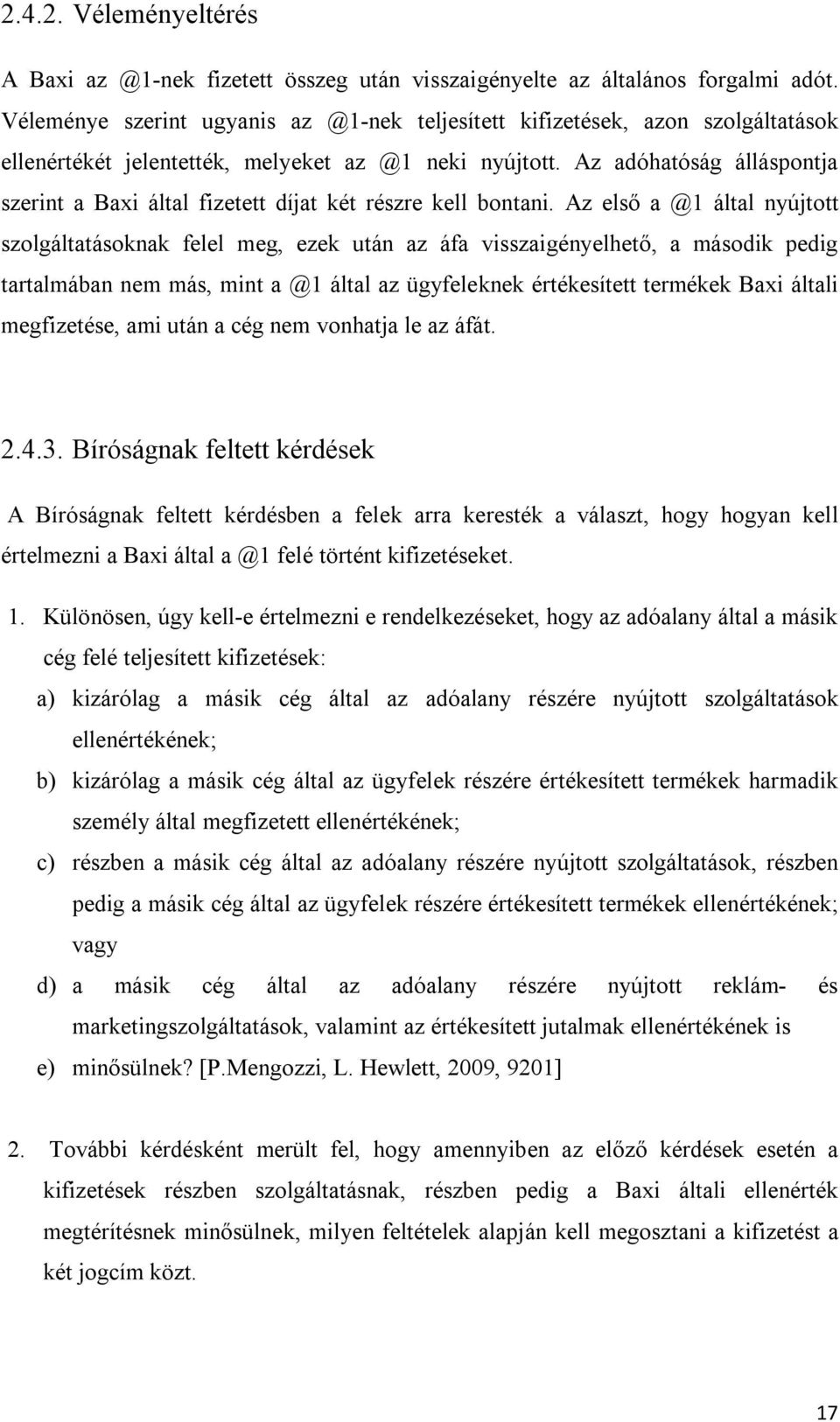 Az adóhatóság álláspontja szerint a Baxi által fizetett díjat két részre kell bontani.