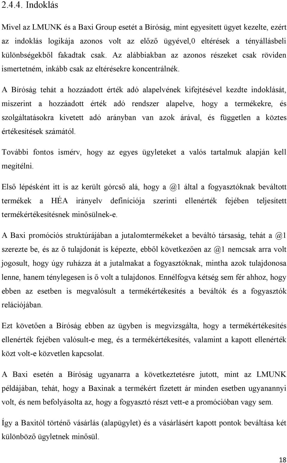 A Bíróság tehát a hozzáadott érték adó alapelvének kifejtésével kezdte indoklását, miszerint a hozzáadott érték adó rendszer alapelve, hogy a termékekre, és szolgáltatásokra kivetett adó arányban van