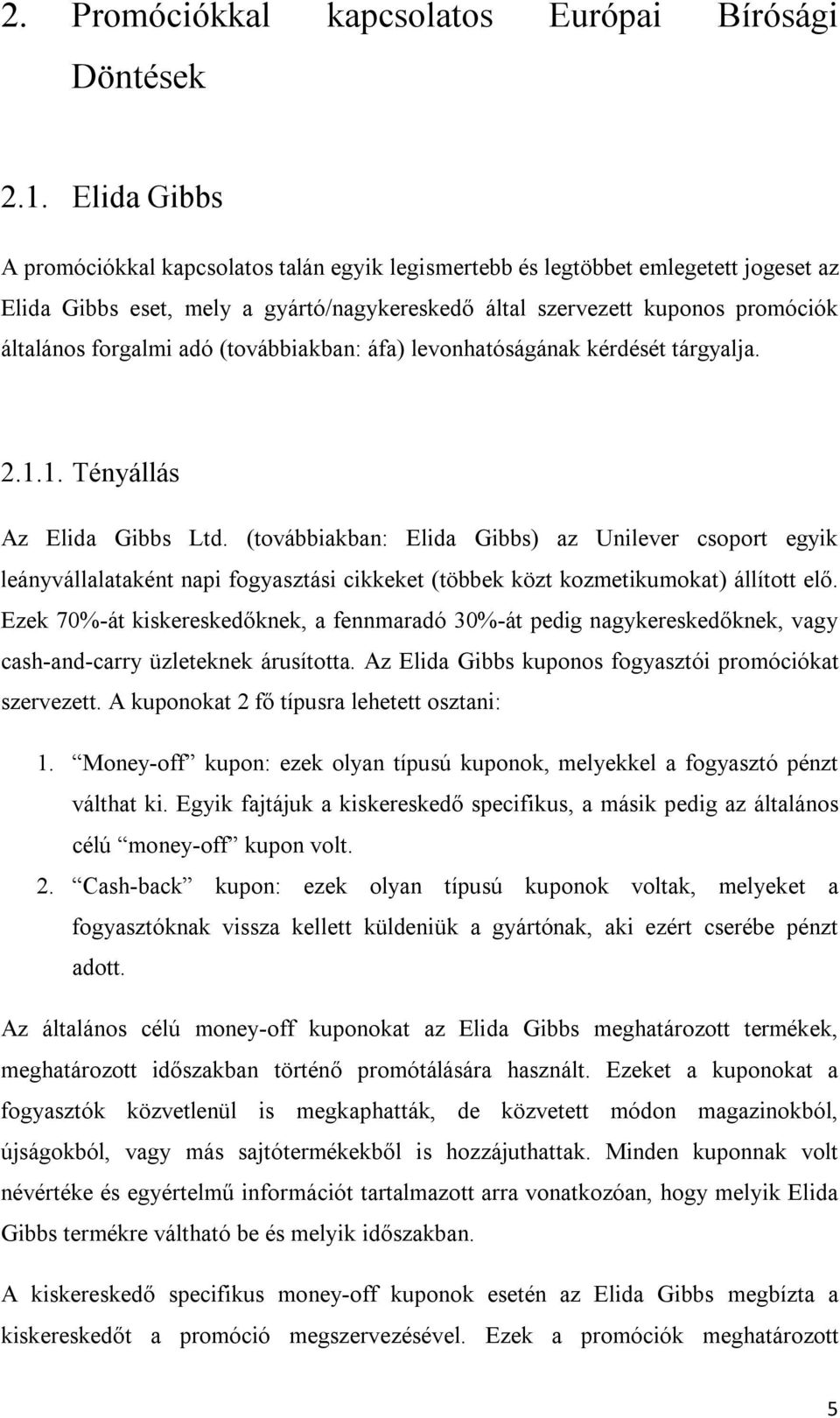 adó (továbbiakban: áfa) levonhatóságának kérdését tárgyalja. 2.1.1. Tényállás Az Elida Gibbs Ltd.