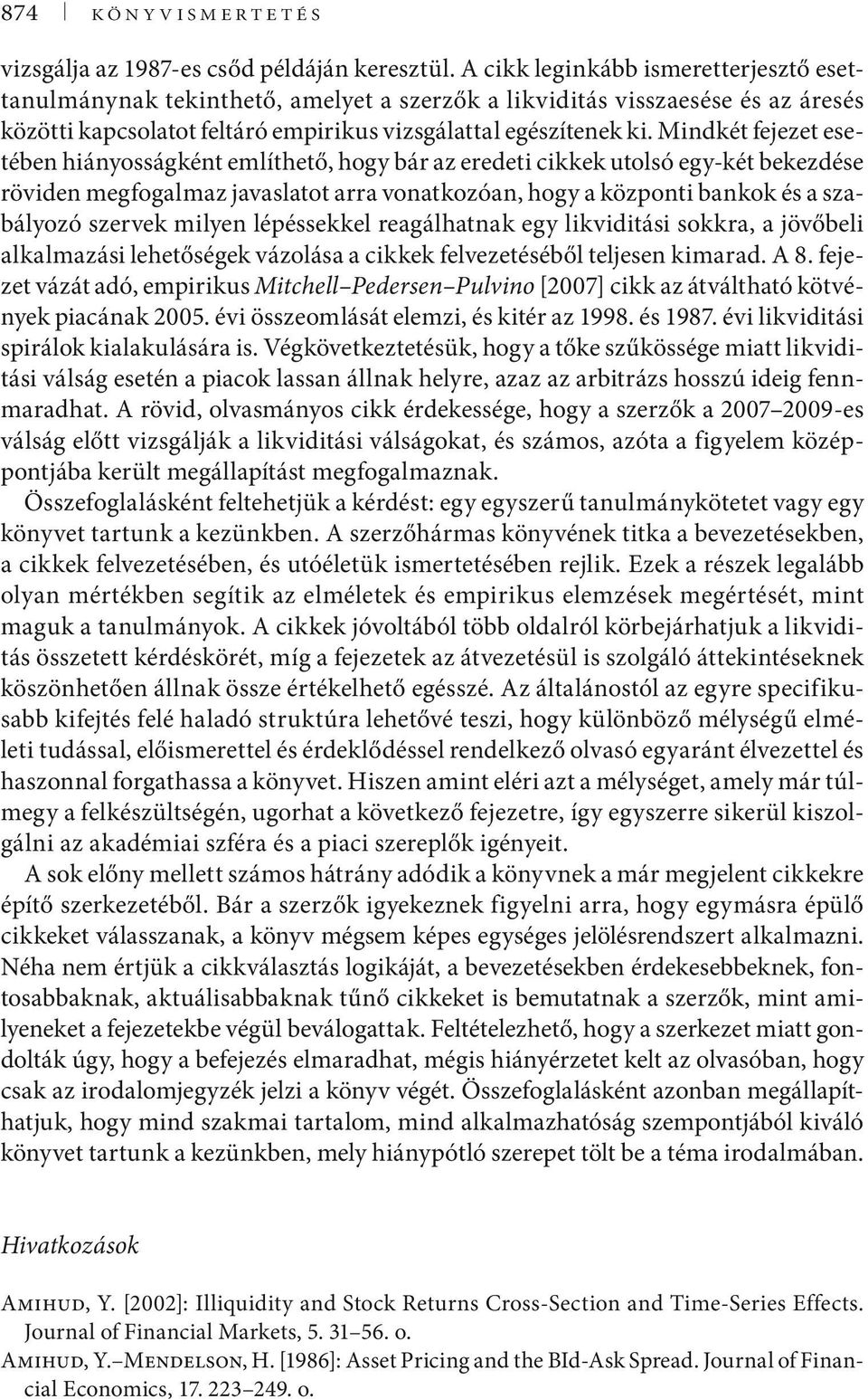 Mindkét fejezet esetében hiányosságként említhető, hogy bár az eredeti cikkek utolsó egy-két bekezdése röviden megfogalmaz javaslatot arra vonatkozóan, hogy a központi bankok és a szabályozó szervek