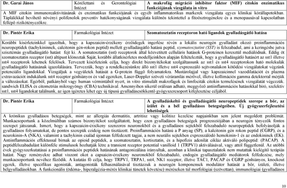 Táplálékkal bevihető növényi polifenolok preventív hatékonyságának vizsgálata különös tekintettel a fitoösztrogénekre és a menopausával kapcsolatban fellépő rizikótényezőkre. Dr.