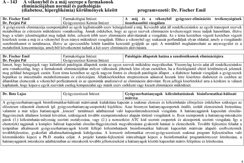 Perjési Pál Gyógyszerészi Kémiai összehasonlító vizsgálata A gyógyszerek eliminációja szempontjából az egyik legfontosabb szerv kétségtelenül a máj.