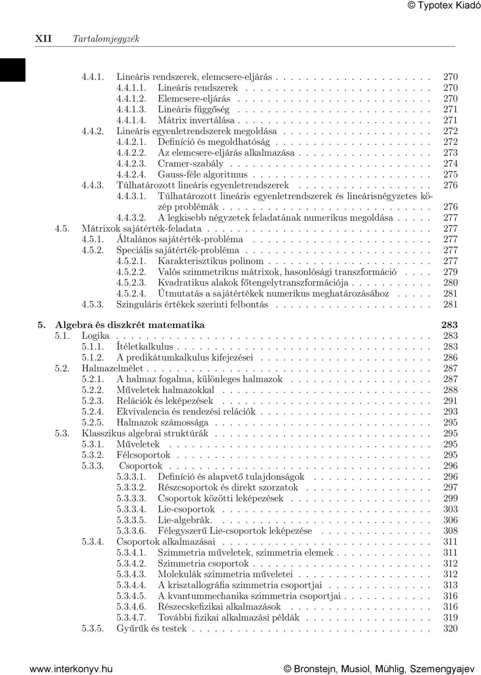 .................... 272 4.4.2.2. Az elemcsere-eljárás alkalmazása.................. 273 4.4.2.3. Cramer-szabály........................... 274 4.4.2.4. Gauss-féle algoritmus........................ 275 4.