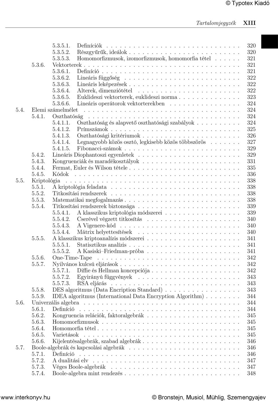 Alterek, dimenziótétel....................... 322 5.3.6.5. Euklideszi vektorterek, euklideszi norma.............. 323 5.3.6.6. Lineáris operátorok vektorterekben................ 324 