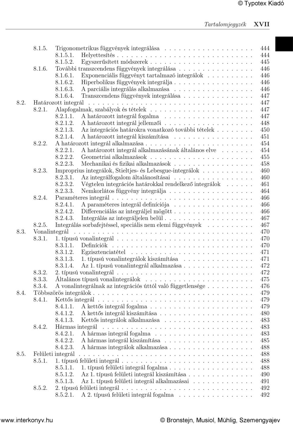 A parciális integrálás alkalmazása................. 446 8.1.6.4. Transzcendens függvények integrálása............... 447 8.2. Határozott integrál................................... 447 8.2.1. Alapfogalmak, szabályok és tételek.