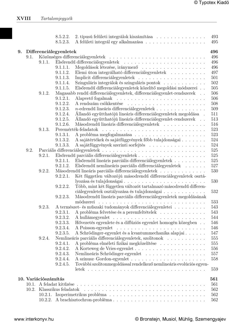 Elemi úton integrálható differenciálegyenletek.......... 497 9.1.1.3. Implicit differenciálegyenletek................... 501 9.1.1.4. Szinguláris integrálok és szinguláris pontok............ 502 9.1.1.5. Elsőrendű differenciálegyenletek közelítő megoldási módszerei.