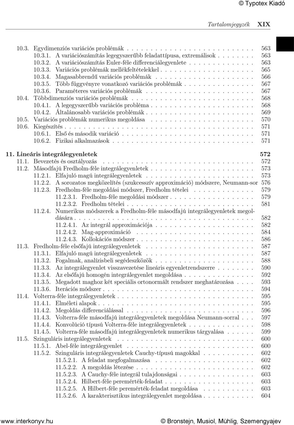 3.5. Több függvényre vonatkozó variációs problémák............... 567 10.3.6. Paraméteres variációs problémák....................... 567 10.4. Többdimenziós variációs problémák.......................... 568 10.