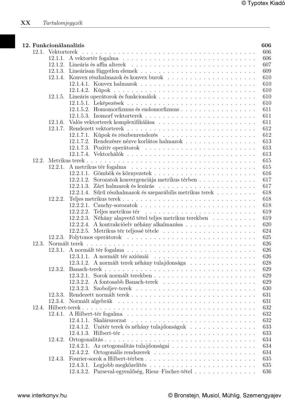 ............................... 610 12.1.5. Lineáris operátorok és funkcionálok...................... 610 12.1.5.1. Leképezések............................. 610 12.1.5.2. Homomorfizmus és endomorfizmus.