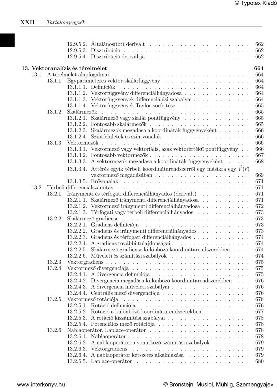 Vektorfüggvény differenciálhányadosa............... 664 13.1.1.3. Vektorfüggvények differenciálási szabályai............. 664 13.1.1.4. Vektorfüggvények Taylor-sorfejtése................ 665 13.1.2.