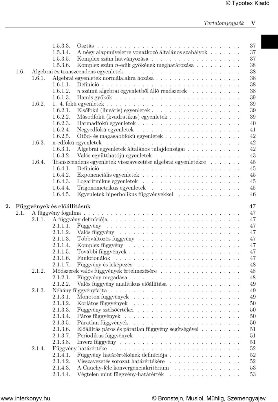 .............................. 38 1.6.1.2. n számú algebrai egyenletből álló rendszerek........... 38 1.6.1.3. Hamis gyökök............................ 39 1.6.2. 1. 4. fokú egyenletek.............................. 39 1.6.2.1. Elsőfokú (lineáris) egyenletek.