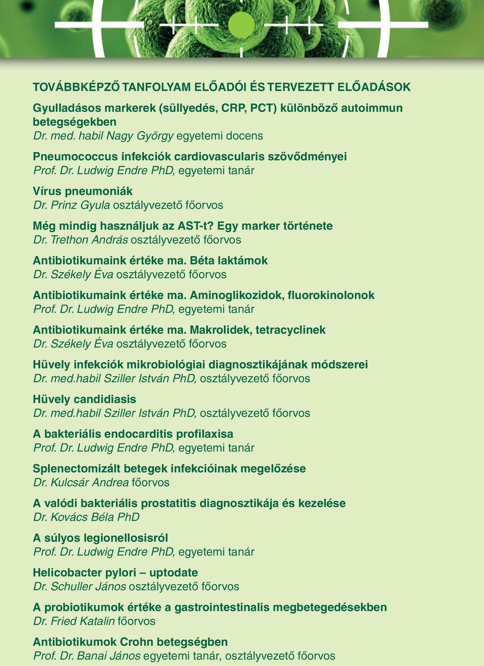 Prinz Gyula osztályvezető főorvos Még mindig használjuk az AST-t? Egy marker története Dr. Trethon András osztályvezető főorvos Antibiotikumaink értéke ma. Béta laktámok Dr.