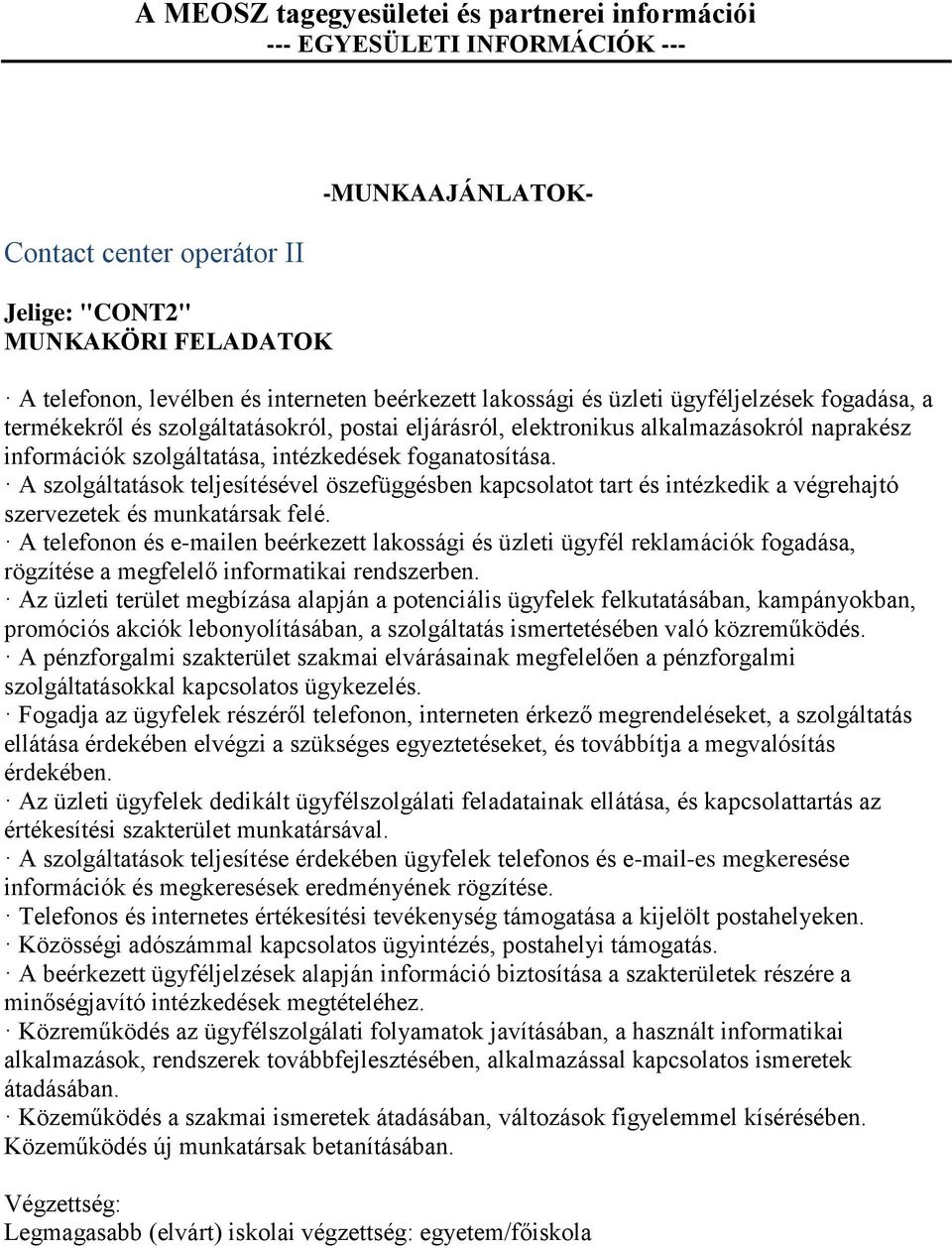 foganatosítása. A szolgáltatások teljesítésével öszefüggésben kapcsolatot tart és intézkedik a végrehajtó szervezetek és munkatársak felé.