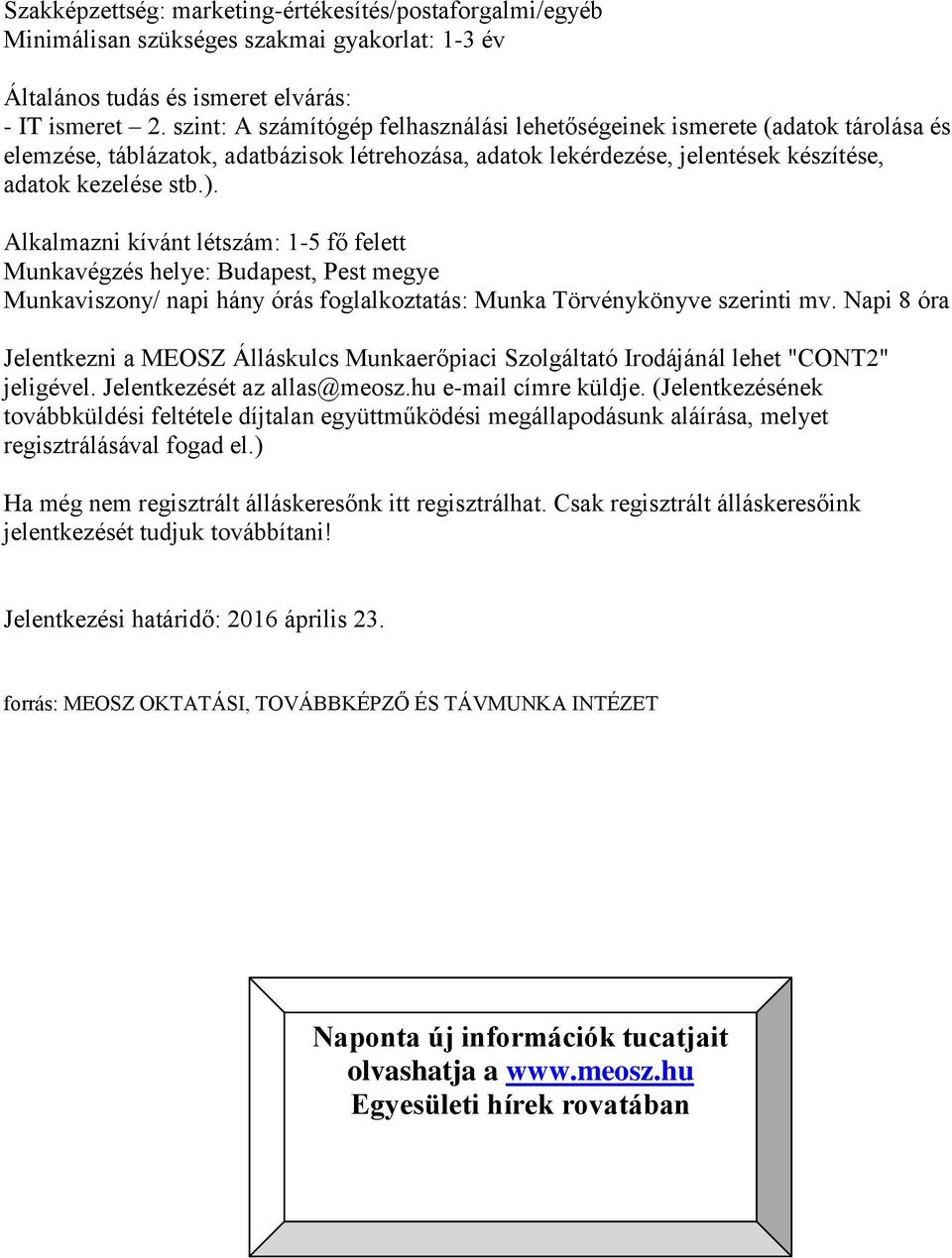 Alkalmazni kívánt létszám: 1-5 fő felett Munkavégzés helye: Budapest, Pest megye Munkaviszony/ napi hány órás foglalkoztatás: Munka Törvénykönyve szerinti mv.