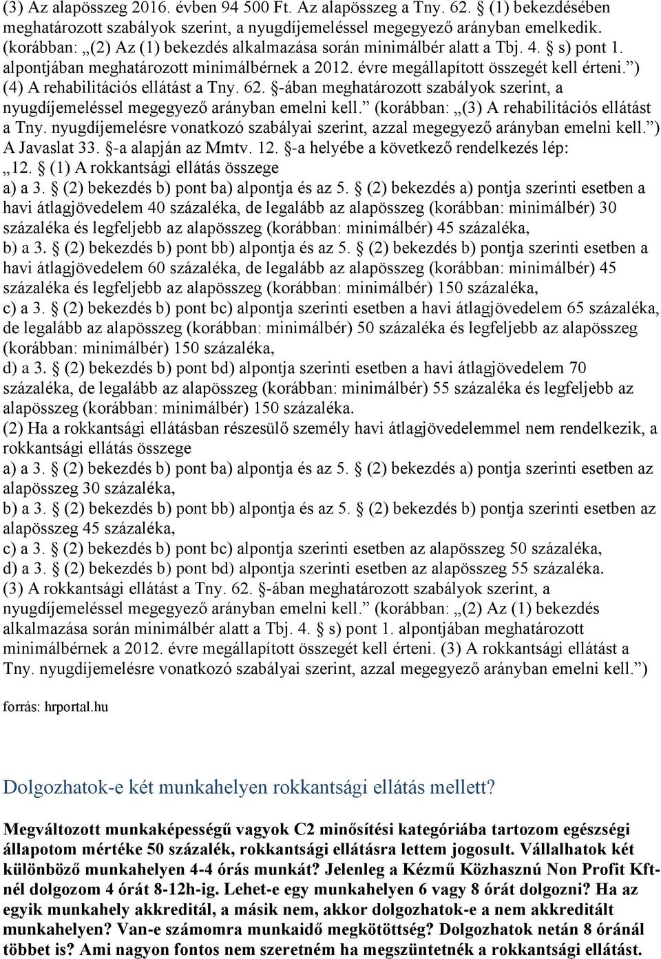 ) (4) A rehabilitációs ellátást a Tny. 62. -ában meghatározott szabályok szerint, a nyugdíjemeléssel megegyező arányban emelni kell. (korábban: (3) A rehabilitációs ellátást a Tny.