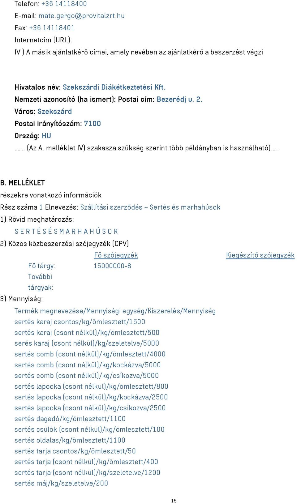 Nemzeti azonosító (ha ismert): Postai cím: Be