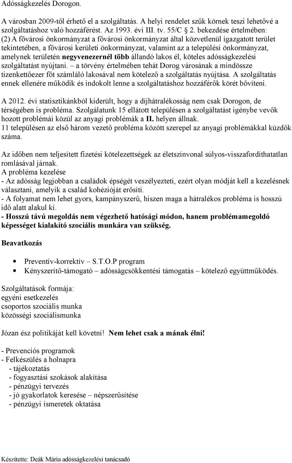 amelynek területén negyvenezernél több állandó lakos él, köteles adósságkezelési szolgáltatást nyújtani.