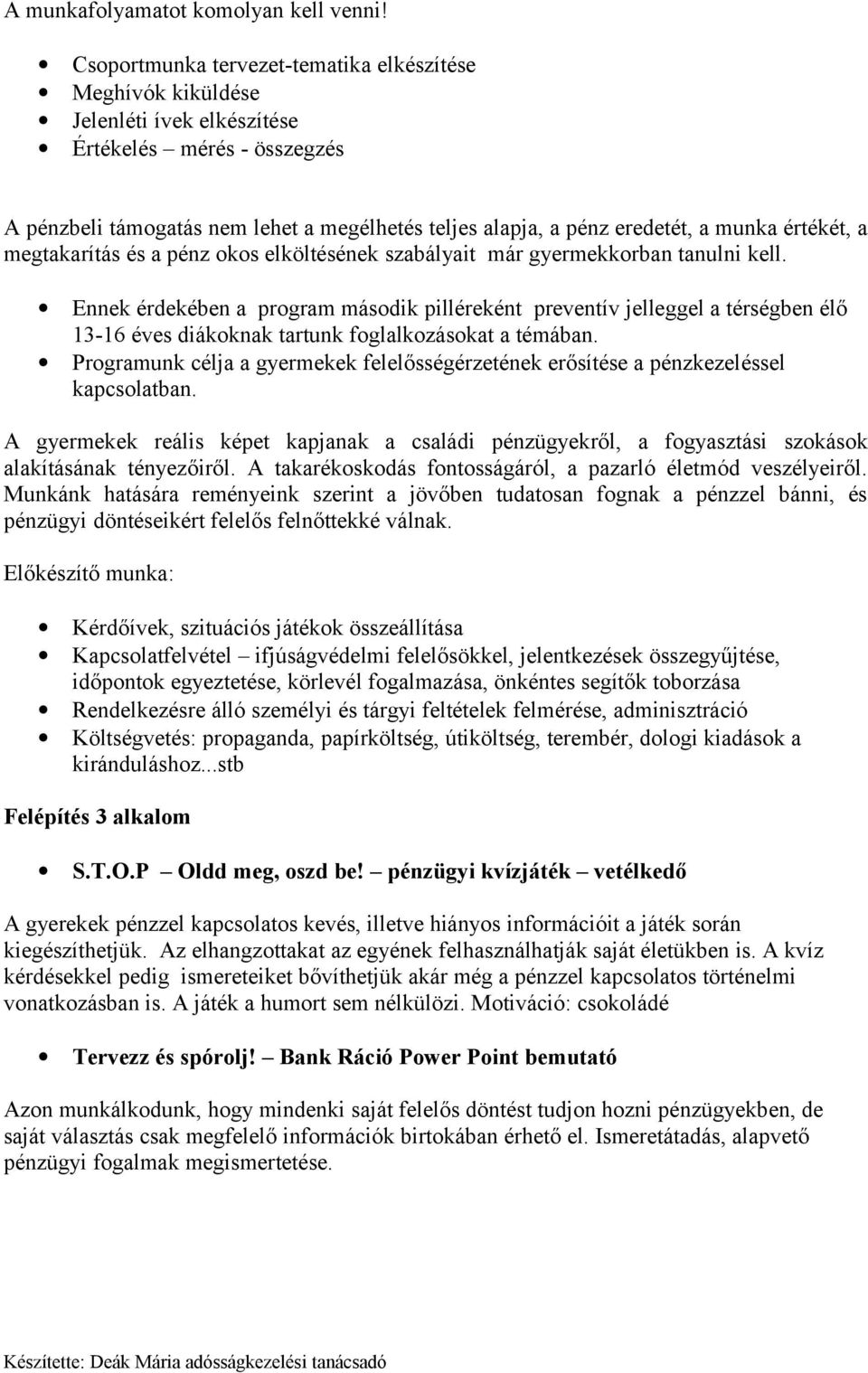 munka értékét, a megtakarítás és a pénz okos elköltésének szabályait már gyermekkorban tanulni kell.