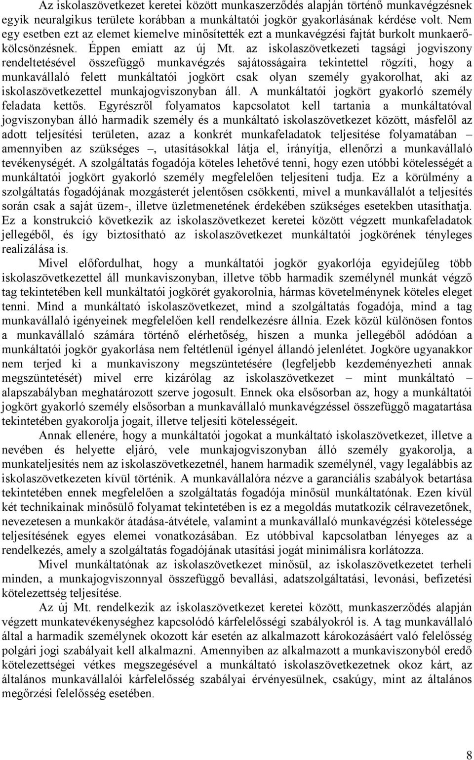 az iskolaszövetkezeti tagsági jogviszony rendeltetésével összefüggő munkavégzés sajátosságaira tekintettel rögzíti, hogy a munkavállaló felett munkáltatói jogkört csak olyan személy gyakorolhat, aki