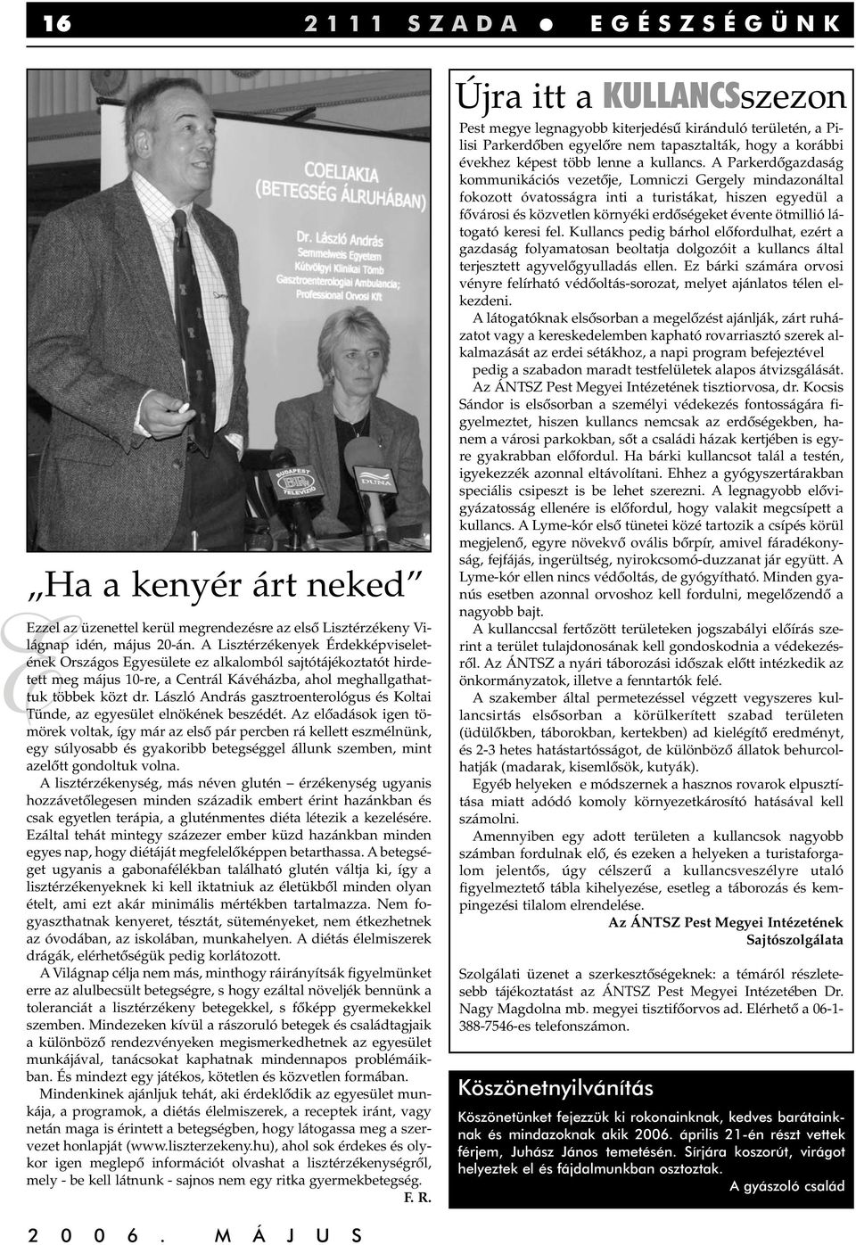 László András gasztroenterológus és Koltai Tünde, az egyesület elnökének beszédét.