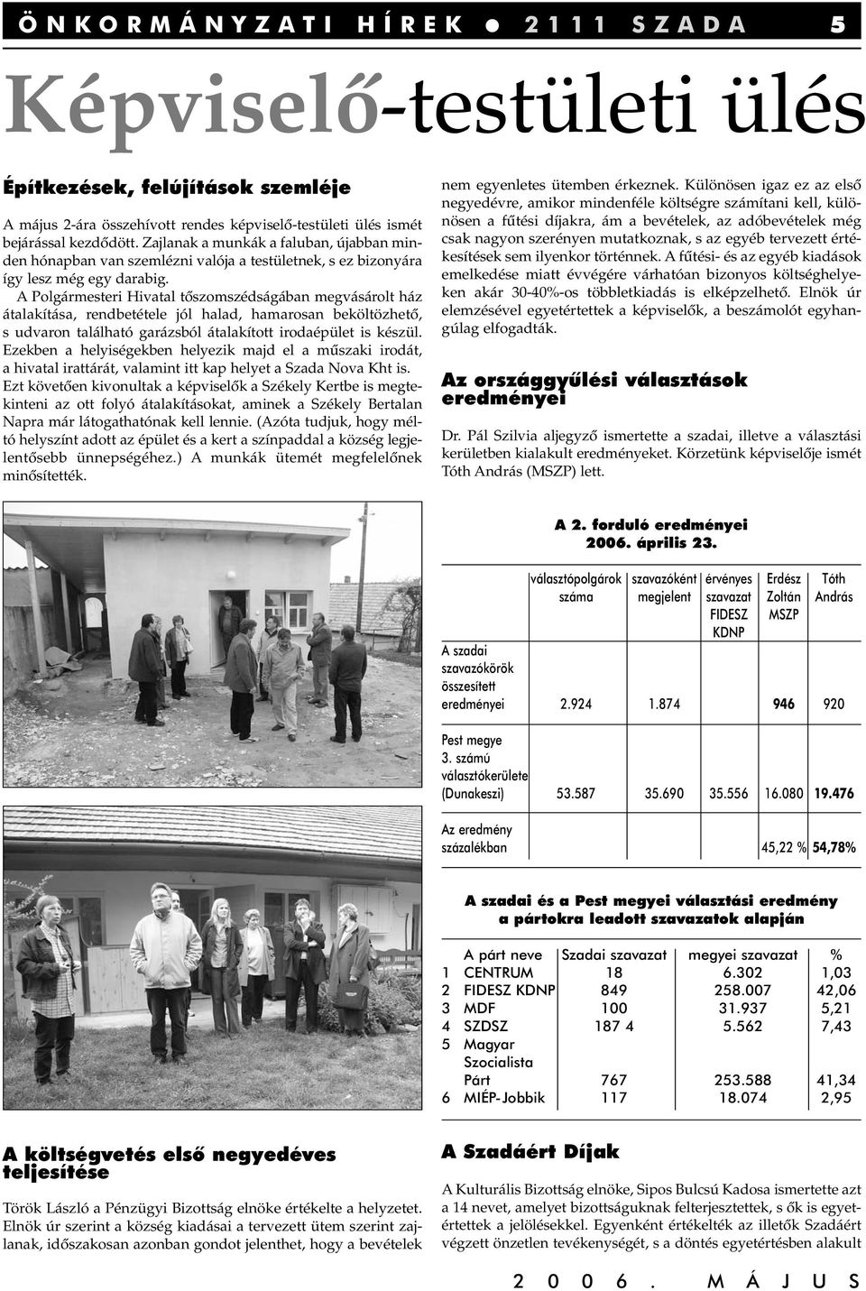 A Polgármesteri Hivatal tôszomszédságában megvásárolt ház átalakítása, rendbetétele jól halad, hamarosan beköltözhetô, s udvaron található garázsból átalakított irodaépület is készül.